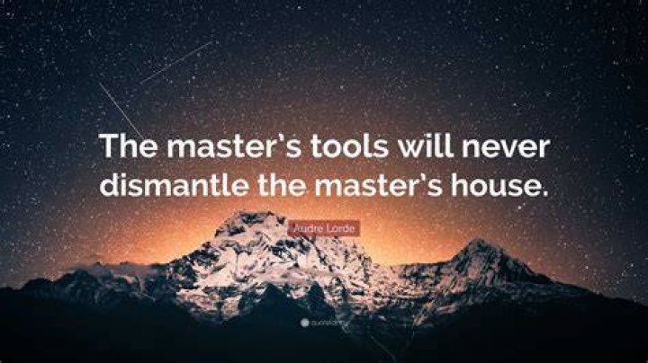 What does Lorde mean by the master's tools will never dismantle the master's house?